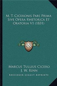 M. T. Ciceronis Pars Prima Sive Opera Rhetorica Et Oratoria V1 (1831)