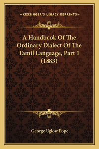 Handbook Of The Ordinary Dialect Of The Tamil Language, Part 1 (1883)