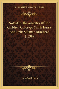 Notes On The Ancestry Of The Children Of Joseph Smith Harris And Delia Silliman Brodhead (1898)