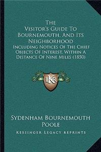 The Visitor's Guide To Bournemouth, And Its Neighborhood