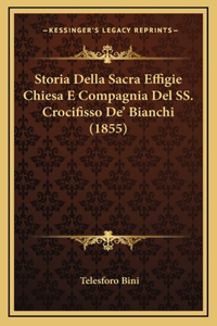 Storia Della Sacra Effigie Chiesa E Compagnia Del SS. Crocifisso De' Bianchi (1855)