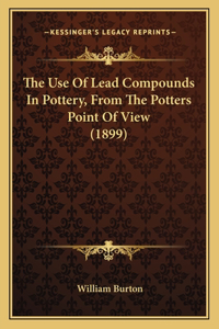 The Use Of Lead Compounds In Pottery, From The Potters Point Of View (1899)