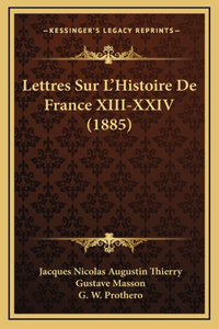 Lettres Sur L'Histoire De France XIII-XXIV (1885)