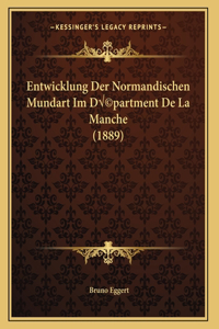 Entwicklung Der Normandischen Mundart Im Départment De La Manche (1889)