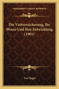 Viehversicherung, Ihr Wesen Und Ihre Entwicklung (1901)