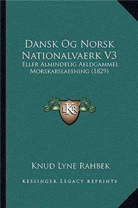 Dansk Og Norsk Nationalvaerk V3