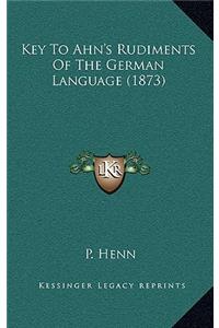 Key To Ahn's Rudiments Of The German Language (1873)