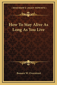 How To Stay Alive As Long As You Live