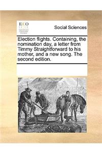 Election flights. Containing, the nomination day, a letter from Timmy Straightforward to his mother, and a new song. The second edition.