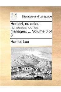 Herbert, ou adieu richesses, ou les mariages. ... Volume 3 of 3