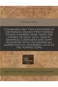 A Summarie and True Discourse of Sir Frances Drakes Vvest Indian Voyage Vvherein Were Taken the Townes of Saint Iago, Sancto Domingo, Cartagena and Saint Augustine: With Geographicall Mappes Exactly Describing Each of the Townes (1596)