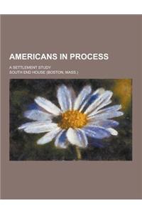 Americans in Process; A Settlement Study