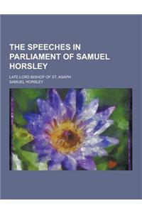 The Speeches in Parliament of Samuel Horsley; Late Lord Bishop of St. Asaph