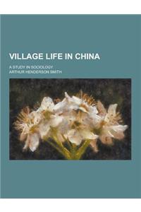 Village Life in China; A Study in Sociology