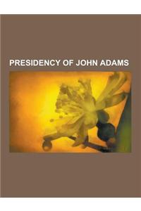 Presidency of John Adams: John Adams Cabinet Members, Quasi-War, United States Federal Judges Appointed by John Adams, Thomas Jefferson, Alien a