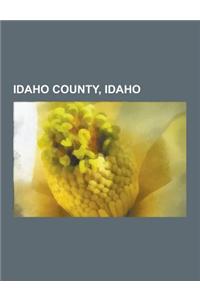Idaho County, Idaho: Grangeville, Idaho, Riggins, Idaho, Ferdinand, Idaho, Kooskia, Idaho, White Bird, Idaho, Cottonwood, Idaho, Stites, Id