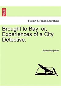 Brought to Bay; Or, Experiences of a City Detective.
