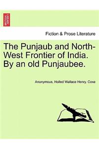 The Punjaub and North-West Frontier of India. by an Old Punjaubee.