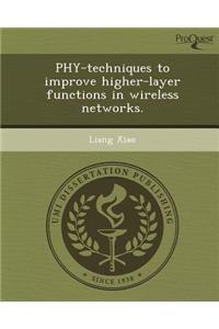 Phy-Techniques to Improve Higher-Layer Functions in Wireless Networks