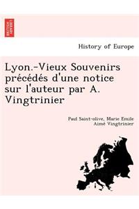 Lyon.-Vieux Souvenirs Pre Ce de S D'Une Notice Sur L'Auteur Par A. Vingtrinier