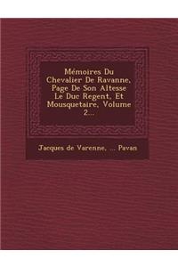 Memoires Du Chevalier de Ravanne, Page de Son Altesse Le Duc Regent, Et Mousquetaire, Volume 2...
