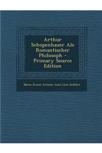 Arthur Schopenhauer ALS Romantischer Philosoph