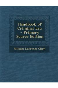 Handbook of Criminal Law - Primary Source Edition