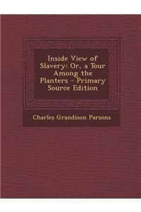 Inside View of Slavery: Or, a Tour Among the Planters