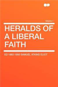 Heralds of a Liberal Faith Volume 1