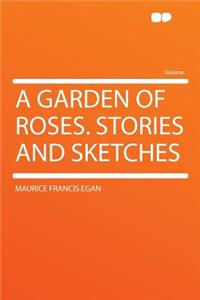 A Garden of Roses. Stories and Sketches