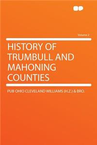 History of Trumbull and Mahoning Counties Volume 2