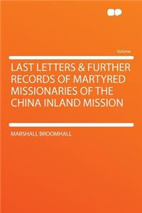 Last Letters & Further Records of Martyred Missionaries of the China Inland Mission