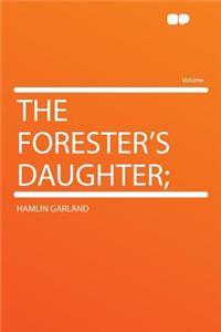The Forester's Daughter;