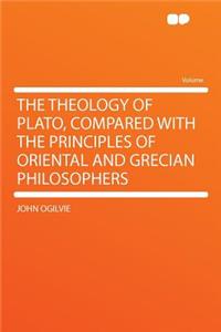 The Theology of Plato, Compared with the Principles of Oriental and Grecian Philosophers