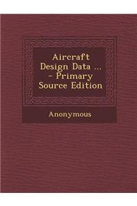 Aircraft Design Data ... - Primary Source Edition
