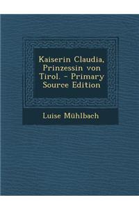 Kaiserin Claudia, Prinzessin Von Tirol.