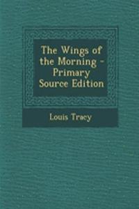 The Wings of the Morning - Primary Source Edition
