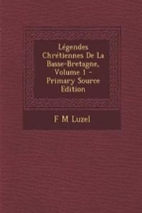 Legendes Chretiennes de La Basse-Bretagne, Volume 1 - Primary Source Edition