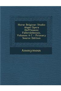 Horae Belgicae: Studio Atque Opera Hoffmanni Fallerslebensis, Volumes 4-7: Studio Atque Opera Hoffmanni Fallerslebensis, Volumes 4-7