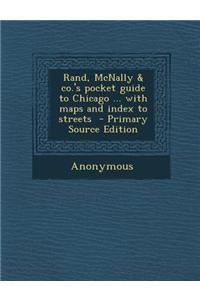 Rand, McNally & Co.'s Pocket Guide to Chicago ... with Maps and Index to Streets - Primary Source Edition