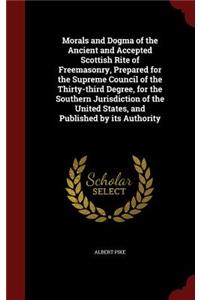 Morals and Dogma of the Ancient and Accepted Scottish Rite of Freemasonry, Prepared for the Supreme Council of the Thirty-third Degree, for the Southern Jurisdiction of the United States, and Published by its Authority