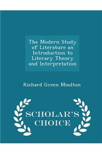 The Modern Study of Literature an Introduction to Literary Theory and Interpretation - Scholar's Choice Edition