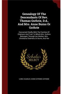 Genealogy Of The Descendants Of Rev. Thomas Guthrie, D.d., And Mrs. Anne Burns Or Guthrie