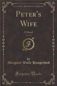 Peter's Wife, Vol. 1 of 3: A Novel (Classic Reprint)
