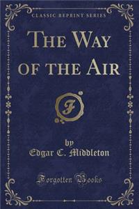 The Way of the Air (Classic Reprint)