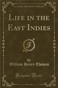 Life in the East Indies (Classic Reprint)