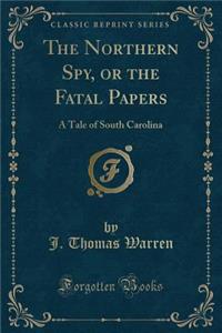 The Northern Spy, or the Fatal Papers