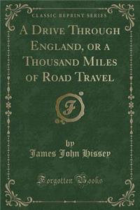 A Drive Through England, or a Thousand Miles of Road Travel (Classic Reprint)