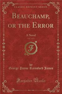 Beauchamp, or the Error, Vol. 3 of 3
