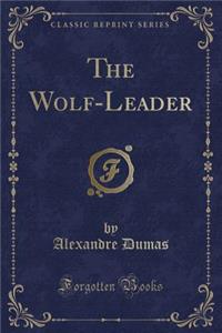 The Wolf-Leader (Classic Reprint)